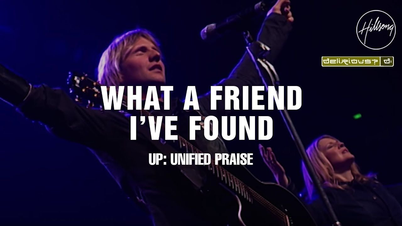 What A Friend Ive Found - Hillsong Worship and Delirious